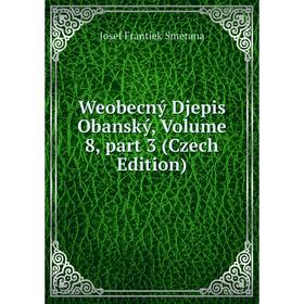 

Книга Weobecný Djepis Obanský, Volume 8, part 3 (Czech Edition)