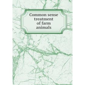 

Книга Common sense treatment of farm animals