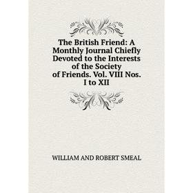 

Книга The British Friend: A Monthly Journal Chiefly Devoted to the Interests of the Society of Friends. Vol. VIII Nos. I to XII