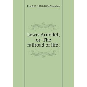 

Книга Lewis Arundel; or the railroad of life;