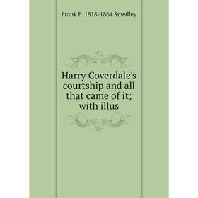 

Книга Harry Coverdale's courtship and all that came of it; with illus