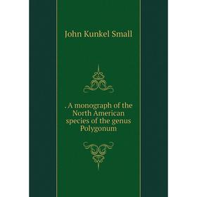 

Книга . A monograph of the North American species of the genus Polygonum
