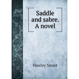 

Книга Saddle and sabre. A novel