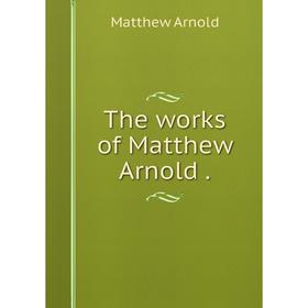 

Книга The works of Matthew Arnold.