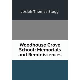 

Книга Woodhouse Grove School: Memorials and Reminiscences