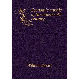 

Книга Economic annals of the nineteenth century
