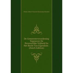

Книга De Gemeenteverordening Tegenover De Persoonlijke Vrijheid En Het Recht Van Eigendom. (Dutch Edition)