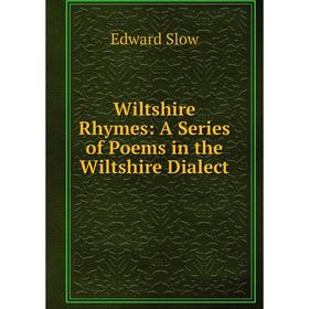 

Книга Wiltshire Rhymes: A Series of Poems in the Wiltshire Dialect