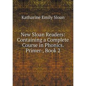 

Книга New Sloan Readers: Containing a Complete Course in Phonics Primer, Book 2