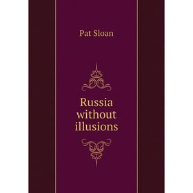 

Книга Russia without illusions