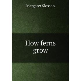 

Книга How ferns grow