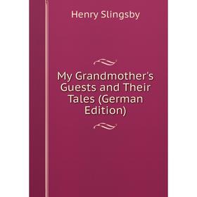 

Книга My GrandMother 's Guests and Their Tales