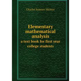 

Книга Elementary mathematical analysisa text book for first year college students