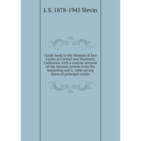 

Книга Guide book to the Mission of San Carlos at Carmel and Monterey, California: with a concise account of the mission system from the beginning and
