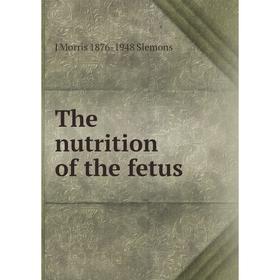 

Книга The nutrition of the fetus