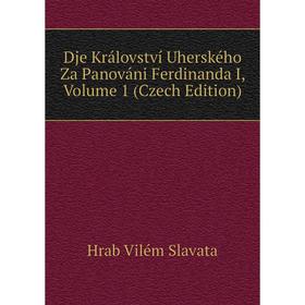 

Книга Dje Království Uherského Za Panováni Ferdinanda I, Volume 1 (Czech Edition)