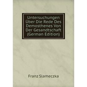 

Книга Untersuchungen Über Die Rede Des Demosthenes Von Der Gesandtschaft (German Edition)