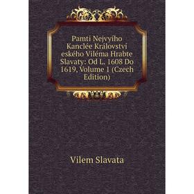 

Книга Pamti Nejvyího Kanclée Království eského Viléma Hrabte Slavaty: Od L 1608 Do 1619, Volume 1 (Czech Edition)