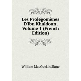 

Книга Les Prolégomènes D'ibn Khaldoun, Volume 1