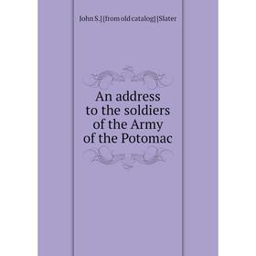 

Книга An address to the soldiers of the Army of the Potomac