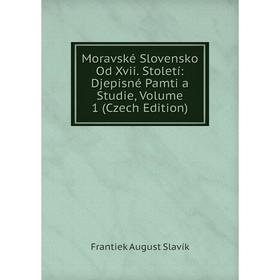 

Книга Moravské Slovensko Od Xvii Století: Djepisné Pamti a Studie, Volume 1 (Czech Edition)