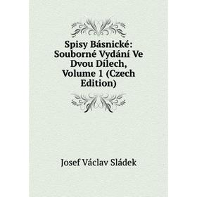 

Книга Spisy Básnické: Souborné Vydání Ve Dvou Dílech, Volume 1 (Czech Edition)