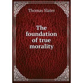

Книга The foundation of true morality