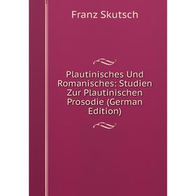 

Книга Plautinisches Und Romanisches: Studien Zur Plautinischen Prosodie (German Edition)