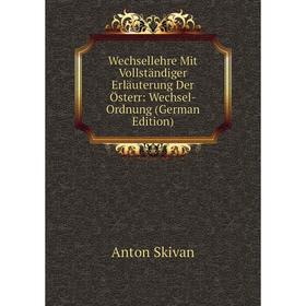 

Книга Wechsellehre Mit Vollständiger Erläuterung Der Österr: Wechsel-Ordnung (German Edition)