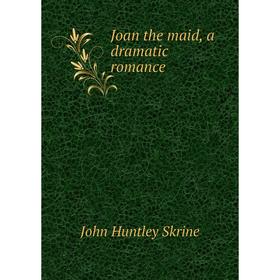 

Книга Joan the maid, a dramatic romance