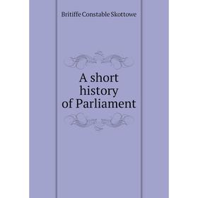 

Книга A short history of Parliament