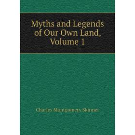 

Книга Myths and Legends of Our Own Land, Volume 1
