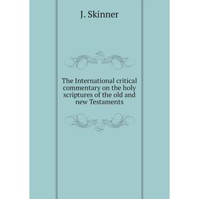 

Книга The International critical commentary on the holy scriptures of the old and new Testaments
