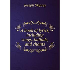 

Книга A book of lyrics, including songs, ballads, and chants
