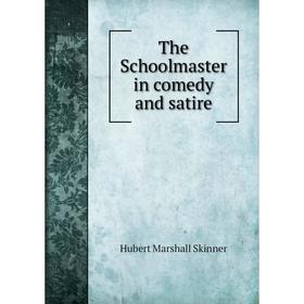 

Книга The Schoolmaster in comedy and satire