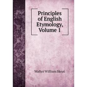 

Книга Principles of English Etymology, Volume 1