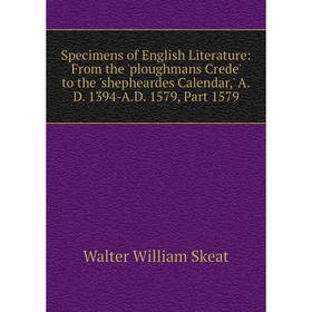 

Книга Specimens of English Literature: From the 'ploughmans Crede' to the 'shepheardes Calendar,' A.D. 1394-A.D. 1579, Part 1579