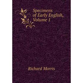 

Книга Specimens of Early English, Volume 1