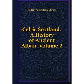 

Книга Celtic Scotland: A History of Ancient Alban, Volume 2