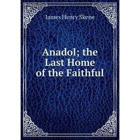 

Книга Anadol; the Last Home of the Faithful