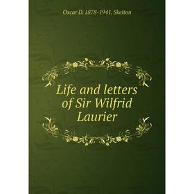 

Книга Life and letters of Sir Wilfrid Laurier