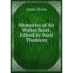 

Книга Memories of Sir Walter Scott Edited by Basil Thomson