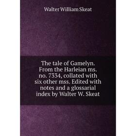 

Книга The tale of Gamelyn. From the Harleian ms. no. 7334, collated with six other mss. Edited with notes and a glossarial index by Walter W. Skeat