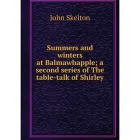 

Книга Summers and winters at Balmawhapple; a second series of The table-talk of Shirley