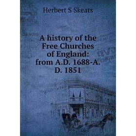 

Книга A history of the Free Churches of England: from A.D. 1688-A.D. 1851