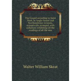 

Книга The Gospel according to Saint Mark, in Anglo-Saxon and Northumbrian versions, synoptically arranged, with collations exhibiting all the readings