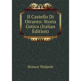 

Книга Il Castello Di Otranto: Storia Gotica (Italian Edition)