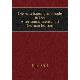 

Книга Die Anschauungsmethode in Der Altertumswissenschaft (German Edition)