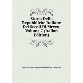 

Книга Storia Delle Repubbliche Italiane Dei Secoli Di Mezzo, Volume 7 (Italian Edition)