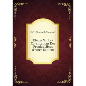 

Книга Études Sur Les Constitutions Des Peuples Libres (French Edition)